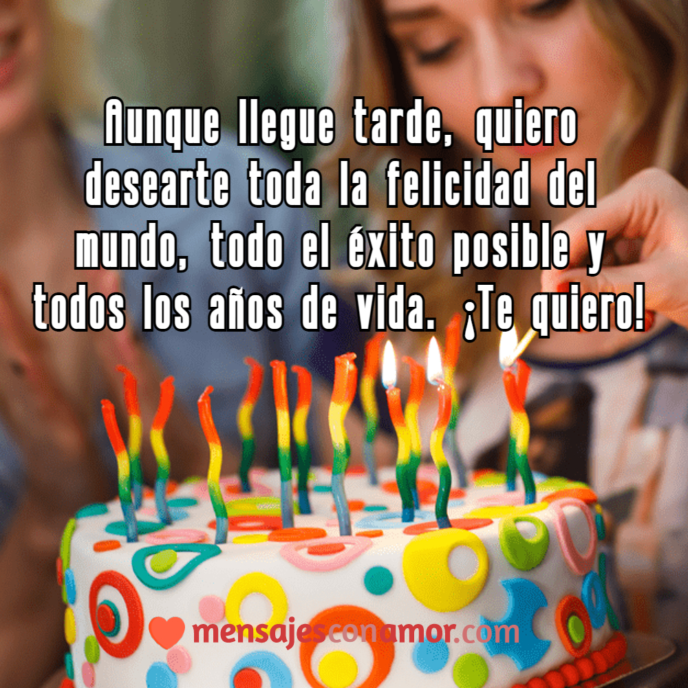 mensaje para felicitar cumpleaños tarde